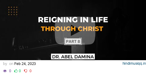 REIGNING IN LIFE THROUGH CHRIST (PART 8) | 24TH FEBRUARY 2023 pagalworld mp3 song download