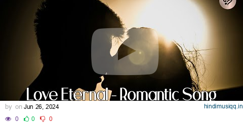 Love Eternal - Romantic Song | Heartfelt Lyrics & Beautiful Melody pagalworld mp3 song download