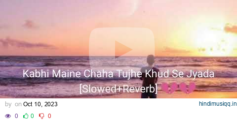 Kabhi Maine Chaha Tujhe Khud Se Jyada [Slowed+Reverb] 💔💔 The Heart Broken Song. pagalworld mp3 song download