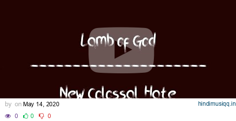 Lamb of God - New Colossal Hate (Lyrics) pagalworld mp3 song download