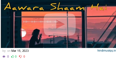 Aawara Shaam Hai (Slowed Reverb) song//Hindi lofi Song//sad lofi Song pagalworld mp3 song download