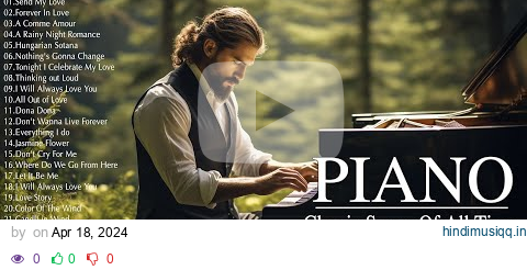 500 Most Famous Beautiful Piano Melodies - The Best Relaxing Piano Instrumental Love Songs Playlist pagalworld mp3 song download