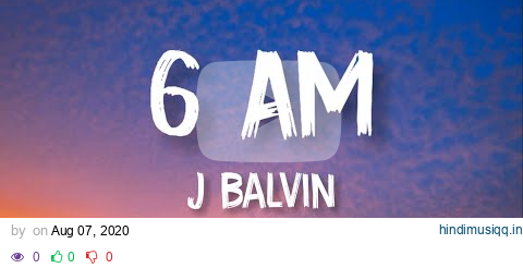 6 AM - J Balvin -  ft. Farruko (Official Lyrics Video) pagalworld mp3 song download