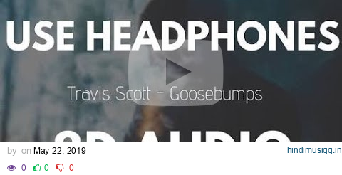 Travis Scott - Goosebumps ft. Kendrick Lamar (8D AUDIO) 8D SONG 3D AUDIO 3D SONG pagalworld mp3 song download