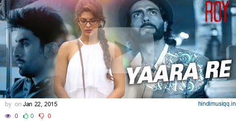 'Yaara Re' Video Song | Roy | Ranbir Kapoor | Arjun Rampal | Jacqueline Fernandez | T-SERIES pagalworld mp3 song download