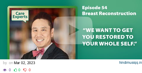 Breast Reconstruction with Dr. Edward H. Park | Care Experts by CareCredit pagalworld mp3 song download