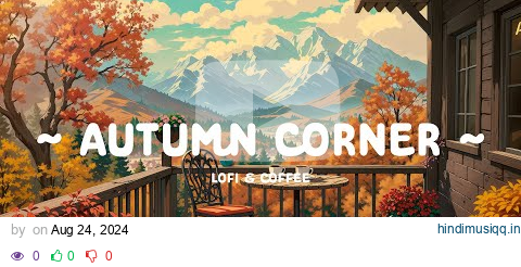 Autumn Corner 🍂 Chill vibe at Cafe Corner ☕ relax / work / study [ Lofi Hip Hop - Lofi Cafe ] pagalworld mp3 song download