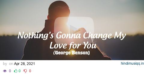 NOTHING'S GONNA CHANGE MY LOVE FOR YOU (with lyrics) - GEORGE BENSON pagalworld mp3 song download