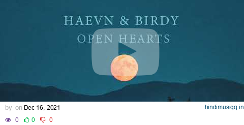 HAEVN & Birdy - Open Hearts pagalworld mp3 song download