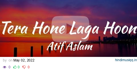 Tera Hone Laga Hoon (Lyrics)/Ajab Prem Ki Gazab Kahani/Atif Aslam. pagalworld mp3 song download