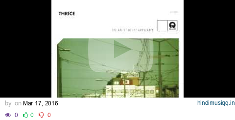 Thrice - The Artist In The Ambulance [Audio] pagalworld mp3 song download