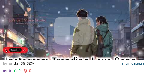 Best Of Bollywood Hindi Lofi (Slowed X Reverb) Insta Viral Lo-Fi Mix Mashup | Lofi Girl Vibes Studio pagalworld mp3 song download