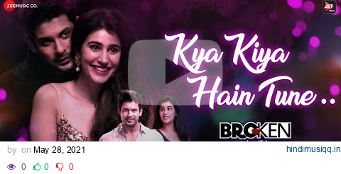 Kya Kiya Hain Tune - Broken But Beautiful 3 |Sidharth S, Sonia R| Amaal M Ft. Armaan M, Palak M pagalworld mp3 song download