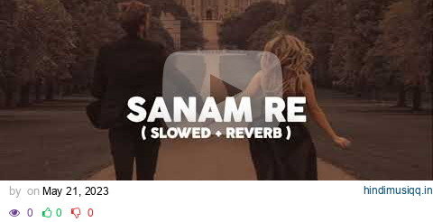 Sanam Re  Arijit Singh (Slowed + Reverb) pagalworld mp3 song download