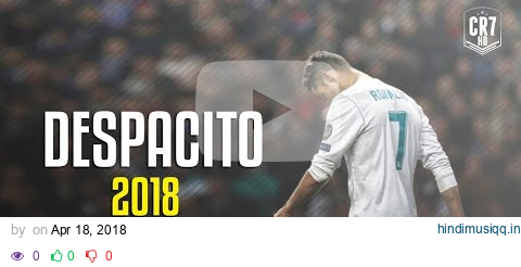 Cristiano Ronaldo - Despacito 2018 | Skills & Goals | HD pagalworld mp3 song download