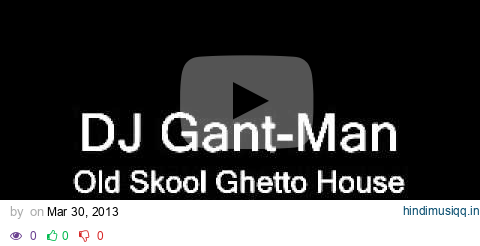 DJ Gant-Man - Old Skool Ghetto House Medley YouTube pagalworld mp3 song download