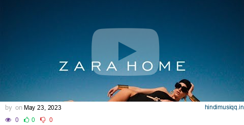 [Playlist] AN HOUR SHOPPING AT ZARA HOME pagalworld mp3 song download