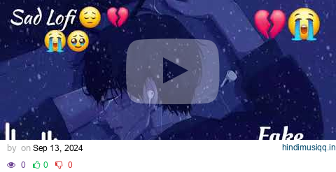 Sad Lofi 😔 | Broken Heart 💔 | Night Sad Song | Fake Love 🥹 | [Lofi Song] | Slowled + Reverb | #lofi pagalworld mp3 song download