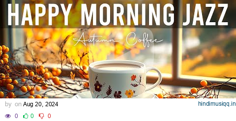 Happy Morning Jazz ☕ Autumn Coffee Jazz Music and Upbeat Bossa Nova Instrumental for Positive Moods pagalworld mp3 song download