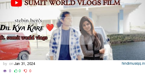 Dil Kya Kare ( Full Video)| ft.Sumitworldvlogs| Lijo George|Stebin Ben |Asees Kaur pagalworld mp3 song download