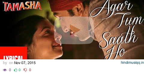 "Agar Tum Saath Ho" Song with Lyrics | Tamasha | Ranbir Kapoor, Deepika Padukone | T-Series pagalworld mp3 song download