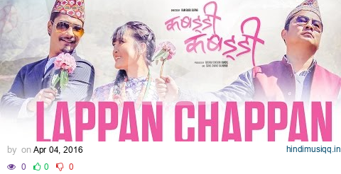 Lappan Chappan - Video Song | Nepali Movie KABADDI KABADDI | Rishma Gurung, Saugat Malla pagalworld mp3 song download