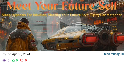 Sleep Hypnosis For Meeting Your Future Self and Connecting To Your Intuition (Flying Car Metaphor) pagalworld mp3 song download