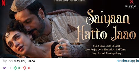 Saiyaan Hatto Jaao | Video Song | Sanjay Leela Bhansali | A M Turaz | Heeramandi | Bhansali Music pagalworld mp3 song download