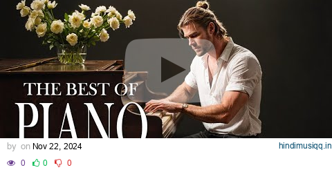 50 Best Beautiful Piano Love Songs Ever - Great Relaxing Romantic Piano Instrumental Love Songs pagalworld mp3 song download