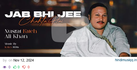 JAB BHI JEE CHAHTA HAI (REMIX) - NUSRAT FATEH ALI KHAN X KAKA 808s pagalworld mp3 song download