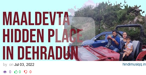 Maldevta Dehradun | Maldevta Road Trip | Saang River | Family Tour |         All in One pagalworld mp3 song download