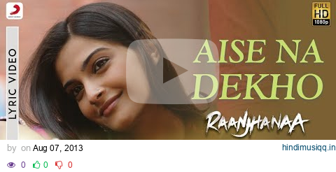 A.R. Rahman - Aise Na Dekho Best Lyric Video |Raanjhanaa|Sonam Kapoor|Dhanush pagalworld mp3 song download