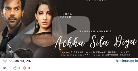 Achha Sila Diya | Jaani & B Praak Feat. Nora Fatehi & Rajkummar Rao | Nikhil-Vinay,Yogesh |Bhushan K pagalworld mp3 song download