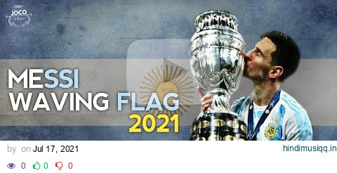 Lionel Messi ► Waving Flag - (K'NAAN) ● Skills & Goals 2021 | HD pagalworld mp3 song download