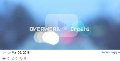 Overwerk - Create, a student music video pagalworld mp3 song download