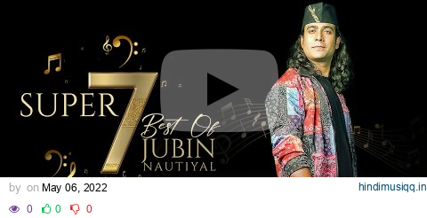 Super 7 Best Of JUBIN NAUTIYAL (Vol.2) Songs | Video Jukebox | Latest Hindi Romantic Songs pagalworld mp3 song download