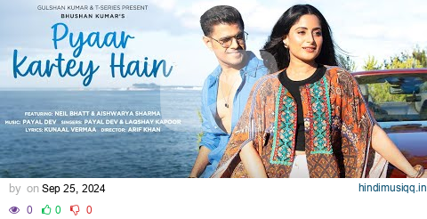 Pyaar Kartey Hain (Song) Payal Dev, Laqshay Kapoor | Neil Bhatt, Aishwarya Sharma | Kunaal Vermaa pagalworld mp3 song download