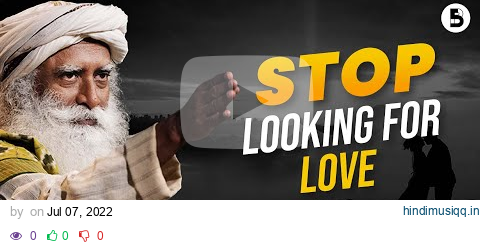 STOP looking for love, DO *THIS* Instead | Sadhguru pagalworld mp3 song download