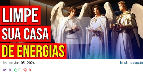 ORAÇÃO PARA LIMPAR SUA CASA DE ENERGIAS MALIGNAS COM OS 3 ARCANJOS MIGUEL, RAFAEL E GABRIEL pagalworld mp3 song download