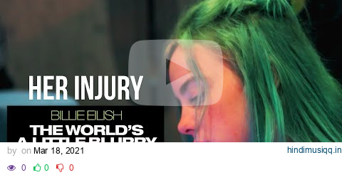 Billie Eilish Talks About Her Injury While Dancing 😭 - The World's A Little Blurry Billie Eilish ✨ pagalworld mp3 song download