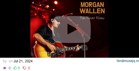 [FULL SONG] Morgan Wallen - You Never Know (Lyrics) (Unreleased) [July 2024] pagalworld mp3 song download