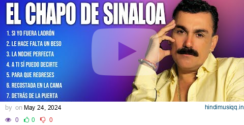 El Chapo de Sinaloa Latin Songs Ever ~ The Very Best Songs Playlist Of All Time pagalworld mp3 song download