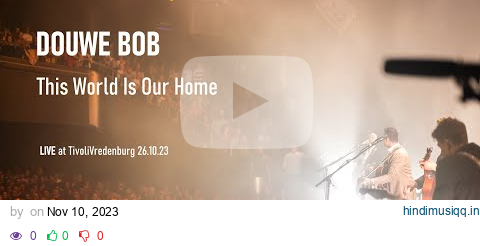 Douwe Bob - This World Is Our Home - Live at TivoliVredenburg pagalworld mp3 song download