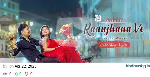 Best Prewedding 2023 || Raanjhana Ve || Tushar & Puja || @canvasofjash pagalworld mp3 song download