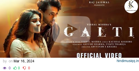 Galti - Vishal Mishra | Aayush Sharma, Yukti Thareja | Kaushal K | Arvvindr S Khaira | Raj Jaiswal pagalworld mp3 song download