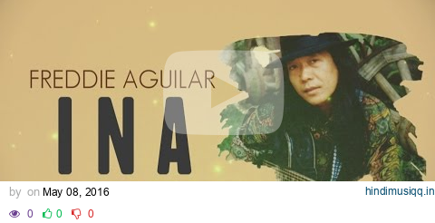 Freddie Aguilar - Ina  [Official Lyric Video] pagalworld mp3 song download