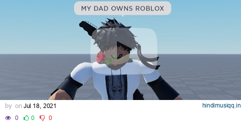 "MY DAD OWNS ROBLOX" pagalworld mp3 song download