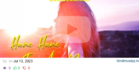 Hune Hune Tan Ayi  Ye ( New Punjabi Song 2023 )  Mj Brown Ft Apar Label Mj Records pagalworld mp3 song download