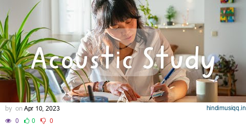 Acoustic Study 🎓 - A Chill Playlist for Homework, Assignments and Exam Prep pagalworld mp3 song download