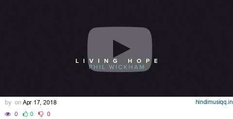 Phil Wickham - Living Hope (Official Lyric Video) pagalworld mp3 song download